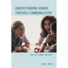 Understanding Humor Through Communication: Why Be Funny, Anyway? - Paperback