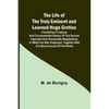 The Life of the Truly Eminent and Learned Hugo Grotius: Containing a Copious and Circumstantial History of the Several Important and Honourable Negoti - Paperback