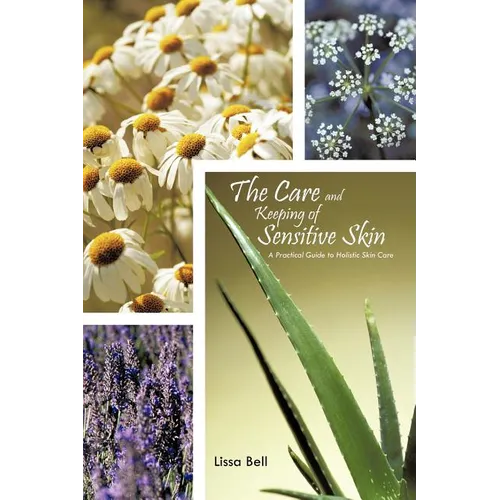 The Care and Keeping of Sensitive Skin: A Practical Guide to Holistic Skin Care - Paperback