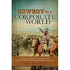Cowboy in a Corporate World: 37 Years of Life & Lessons on Koch Industries Beaverhead Ranch - Paperback