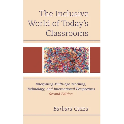 The Inclusive World of Today's Classrooms: Integrating Multi-Age Teaching, Technology, and International Perspectives - Paperback