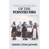 The Country of the Pointed Firs: A Classic Portrait of New England Life and Community - Hardcover