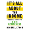 It's All About The Income: The Simple System for a Big Retirement - Hardcover