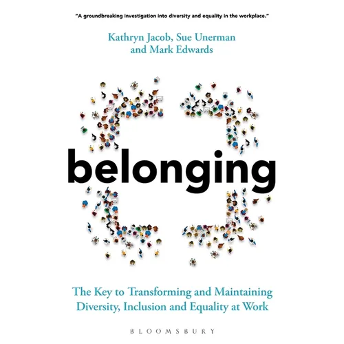 Belonging: The Key to Transforming and Maintaining Diversity, Inclusion and Equality at Work - Paperback