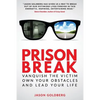 Prison Break: Vanquish the Victim, Own Your Obstacles, and Lead Your Life - Paperback