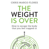 The Weight Is Over: How to escape the body that you feel trapped in - Paperback
