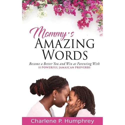 Mommy's Amazing Words: Become a better you and win at parenting with 11 powerful Jamaican proverbs - Paperback