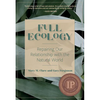Full Ecology: Repairing Our Relationship with the Natural World - Hardcover