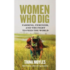 Women Who Dig: Farming, Feminism, and the Fight to Feed the World - Paperback