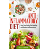 Anti Inflammatory Diet: Heal Your Body, Eat Healthy, and Reduce Inflammation - Paperback