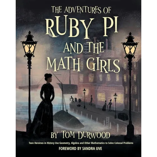 The Adventures of Ruby Pi and the Math Girls: Teen Heroines in History Use Geometry, Algebra, and Other Mathematics to Solve Colossal Problems - Paperback