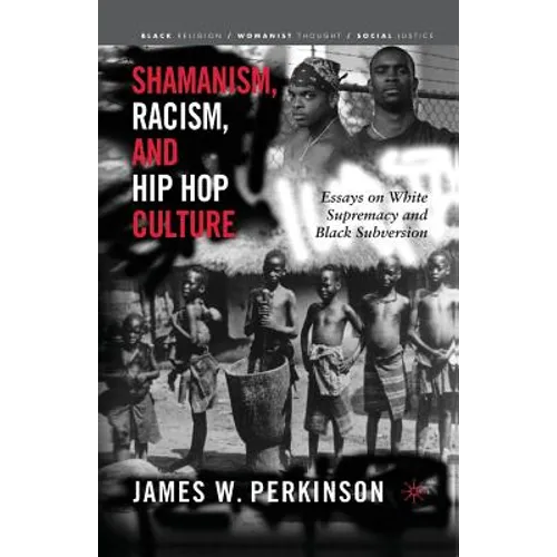 Shamanism, Racism, and Hip Hop Culture: Essays on White Supremacy and Black Subversion - Paperback