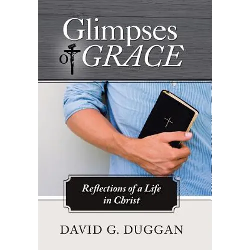Glimpses of Grace: Reflections of a Life in Christ - Hardcover