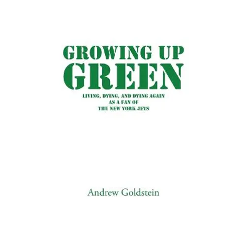 Growing Up Green: Living, Dying, and Dying Again as a Fan of the New York Jets - Paperback