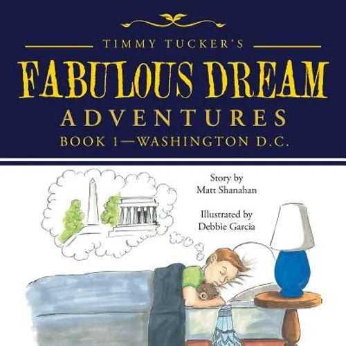 Timmy Tucker's Fabulous Dream Adventures: Book 1-Washington D.C. - Paperback