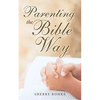 Parenting the Bible Way - Paperback