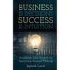 Business is Decisions, Success is Intuition: Accelerate your Growth by Improving Decision Making - Paperback