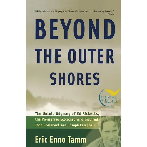 Beyond the Outer Shores: The Untold Odyssey of Ed Ricketts, the Pioneering Ecologist Who Inspired John Steinbeck and Joseph Campbell - Paperback