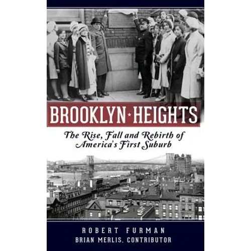 Brooklyn Heights: The Rise, Fall and Rebirth of America's First Suburb - Hardcover