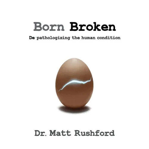 Born Broken: De-Pathologizing the Human Condition - Paperback