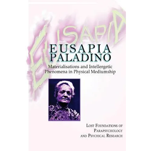 Eusapia Paladino: Materialisations and Intellergetic Phenomena in Physical Mediumship - Paperback