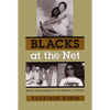 Blacks at the Net: Black Achievement in the History of Tennis, Volume Two - Hardcover