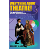 Everything about Theatre!: A Comprehensive Survey about the Arts and Crafts of the Stage - Hardcover
