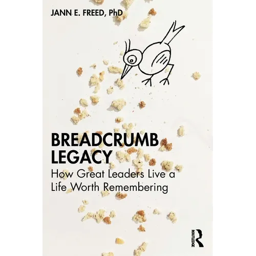 Breadcrumb Legacy: How Great Leaders Live a Life Worth Remembering - Paperback