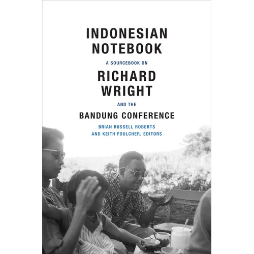 Indonesian Notebook: A Sourcebook on Richard Wright and the Bandung Conference - Paperback