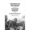 Indonesian Notebook: A Sourcebook on Richard Wright and the Bandung Conference - Paperback