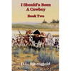 I Should'a Been A Cowboy - Book Two - Paperback