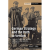 German Strategy and the Path to Verdun: Erich Von Falkenhayn and the Development of Attrition, 1870 1916 - Paperback
