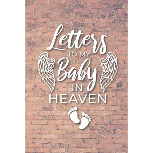 Letter to My Baby In Heaven: Grieving the Loss of Your Infant Diary to Write in - Paperback