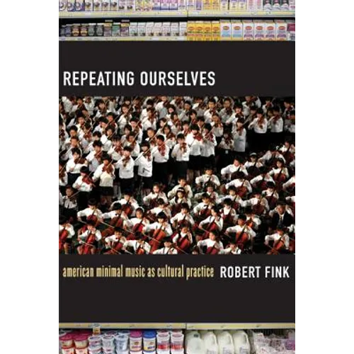 Repeating Ourselves: American Minimal Music as Cultural Practice - Paperback