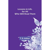 Lessons in Life, for All Who Will Read Them - Paperback