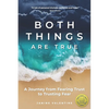 Both Things Are True: A Journey from Fearing Trust to Trusting Fear - Paperback
