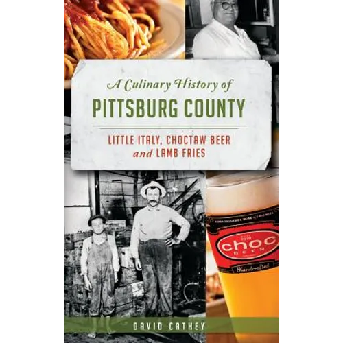 A Culinary History of Pittsburg County: Little Italy, Choctaw Beer and Lamb Fries - Hardcover