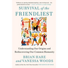 Survival of the Friendliest: Understanding Our Origins and Rediscovering Our Common Humanity - Paperback