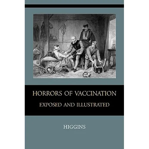 Horrors of Vaccination Exposed and Illustrated - Paperback