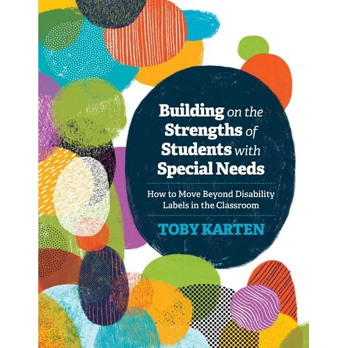 Building on the Strengths of Students with Special Needs: How to Move Beyond Disability Labels in the Classroom - Paperback