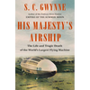 His Majesty's Airship: The Life and Tragic Death of the World's Largest Flying Machine - Hardcover