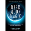 Dark Moon Magic: Supernatural Spells, Charms, and Rituals for Health, Wealth, and Happiness (Moon Phases, Astrology Oracle, Dark Moon Goddess, Simple - Paperback