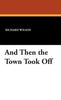 And Then the Town Took Off - Hardcover