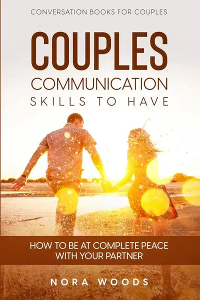 Conversation Book For Couples: Couples Communication Skills To Have - How To Be At Complete Peace With Your Partner - Paperback