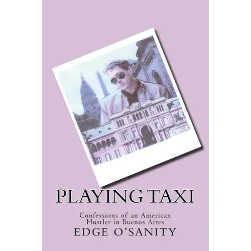 Playing Taxi: Confessions of an American Hustler in Buenos Aires - Paperback