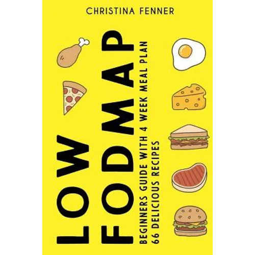 Low FODMAP Diet Beginners Guide (4-week Meal Plan + 66 Delicious Recipes) - Paperback