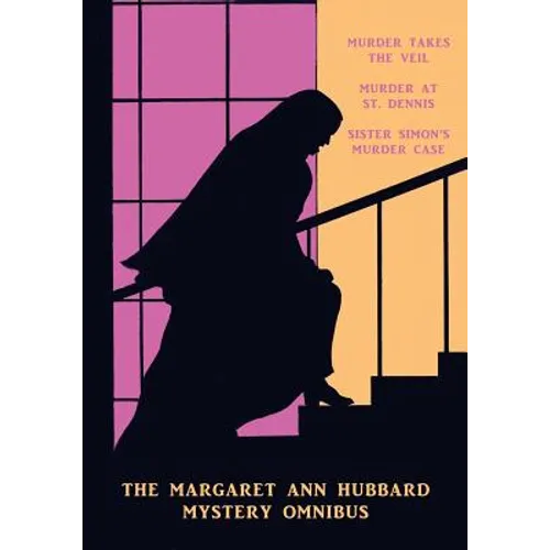 The Margaret Ann Hubbard Mystery Omnibus: Murder Takes the Veil / Murder at St. Dennis / Sister Simon's Murder Case - Paperback