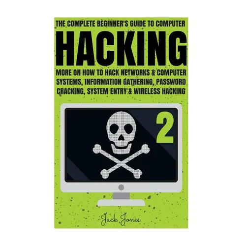 Hacking: The Complete Beginner's Guide To Computer Hacking: More On How To Hack Networks and Computer Systems, Information Gath - Paperback