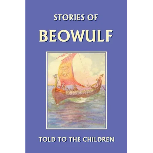 Stories of Beowulf Told to the Children (Yesterday's Classics) - Paperback