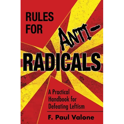Rules for ANTI-Radicals: A Practical Handbook for Defeating Leftism - Paperback